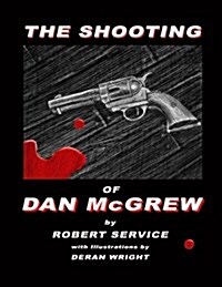 The Shooting of Dan McGrew - Illustrated by Deran Wright (Paperback)