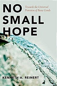 No Small Hope: Towards the Universal Provision of Basic Goods (Hardcover)