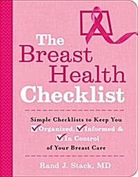 The Breast Health Checklist: Simple Checklists to Keep You Organized, Informed & in Control of Your Breast Care (Paperback)
