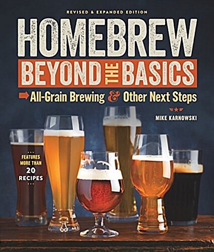 Homebrew Beyond the Basics : All-Grain Brewing & Other Next Steps (Paperback, Revised, & Expanded ed.)