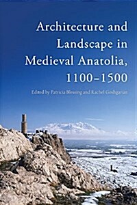 Architecture and Landscape in Medieval Anatolia, 1100-1500 (Paperback)