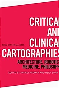 Critical and Clinical Cartographies : Architecture, Robotics, Medicine, Philosophy (Paperback)