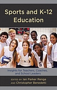 Sports and K-12 Education: Insights for Teachers, Coaches, and School Leaders (Paperback)