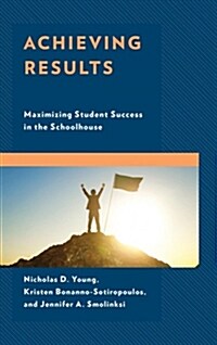 Achieving Results: Maximizing Student Success in the Schoolhouse (Paperback)