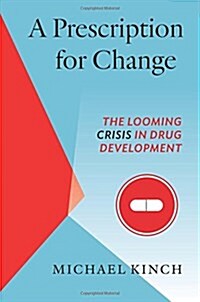 A Prescription for Change: The Looming Crisis in Drug Development (Paperback)
