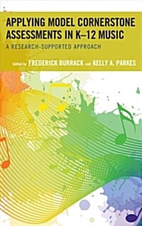 Applying Model Cornerstone Assessments in K-12 Music: A Research-Supported Approach (Hardcover)