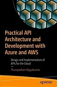 Practical API Architecture and Development with Azure and Aws: Design and Implementation of APIs for the Cloud (Paperback)