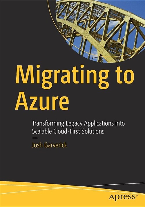 Migrating to Azure: Transforming Legacy Applications Into Scalable Cloud-First Solutions (Paperback)
