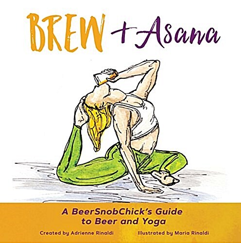 Brew & Asana: A Beersnobchicks Guide to Beer and Yoga (Paperback)