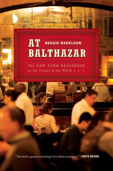 At Balthazar: The New York Brasserie at the Center of the World (Paperback)