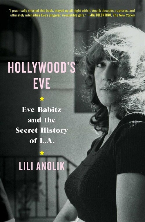 Hollywoods Eve: Eve Babitz and the Secret History of L.A. (Hardcover)