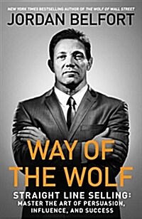 Way of the Wolf: Straight Line Selling: Master the Art of Persuasion, Influence, and Success (Paperback)