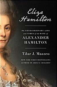 Eliza Hamilton: The Extraordinary Life and Times of the Wife of Alexander Hamilton (Hardcover)