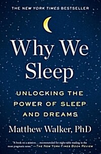 Why we sleep: Unlocking the Power of Sleep and Dreams