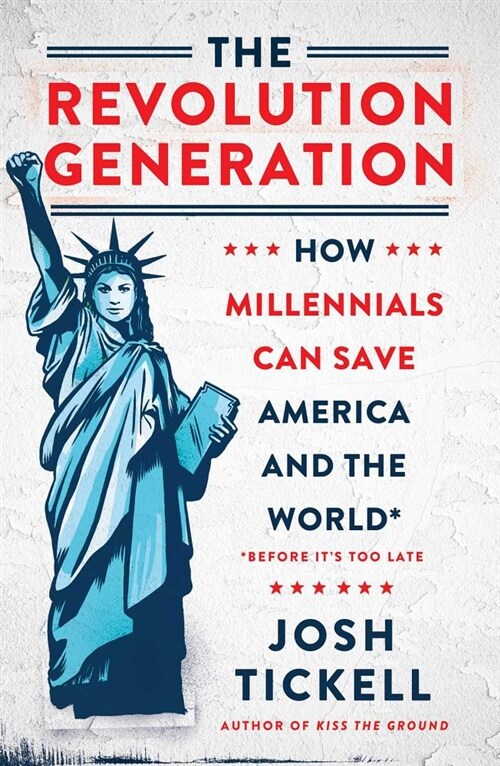 The Revolution Generation: How Millennials Can Save America and the World (Before Its Too Late) (Hardcover)
