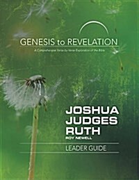 Genesis to Revelation: Joshua, Judges, Ruth Leader Guide: A Comprehensive Verse-By-Verse Exploration of the Bible (Paperback)