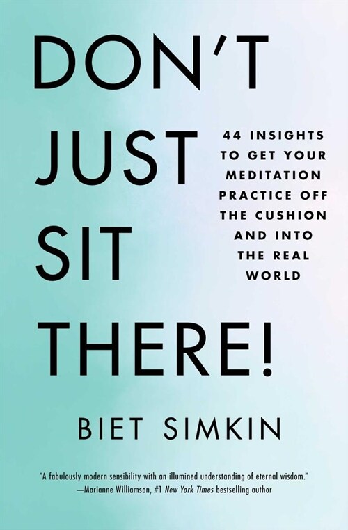 Dont Just Sit There!: 44 Insights to Get Your Meditation Practice Off the Cushion and Into the Real World (Hardcover)