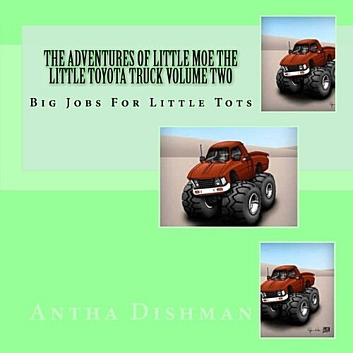 The Adventures of Little Moe the Little Toyota Truck Volume Two: Big Jobs for Little Tots (Paperback)
