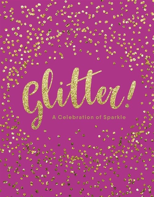Glitter!: A Celebration of Sparkle (Hardcover)