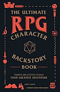 The Ultimate RPG Character Backstory Guide: Prompts and Activities to Create the Most Interesting Story for Your Character (Paperback)