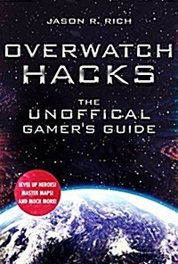 Overwatch Hacks: The Unofficial Gamers Guide (Hardcover)