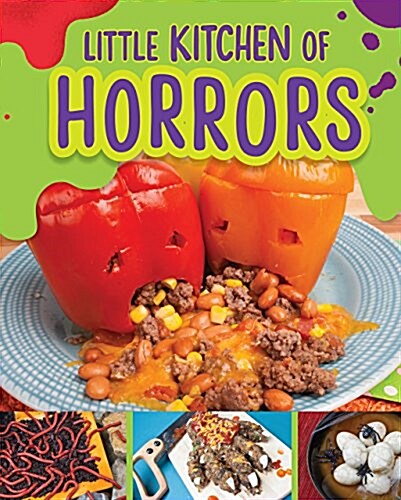 Little Kitchen of Horrors: Hideously Delicious Recipes That Disgust and Delight (Paperback)