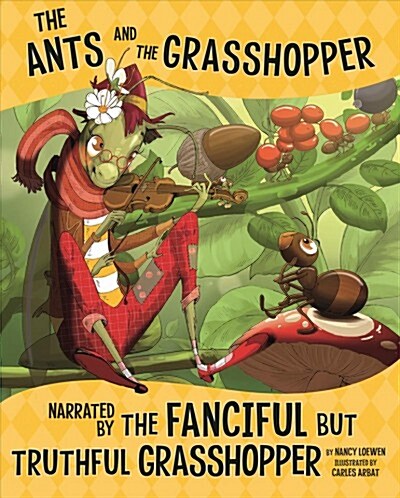 The Ants and the Grasshopper, Narrated by the Fanciful But Truthful Grasshopper (Hardcover)