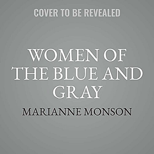 Women of the Blue & Gray: True Civil War Stories of Mothers, Medics, Soldiers, and Spies (MP3 CD)