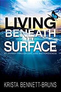 Living Beneath the Surface: My Journey Through Love, Loss, and Forgiveness (Paperback)