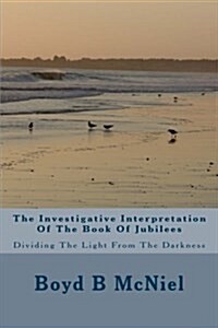 The Investigative Interpretation of the Book of Jubilees (Paperback)