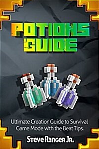 Potions Guide.Ultimate Creation Guide to Survival Game Mode with the Beat Tips. (Paperback)