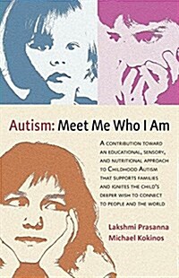 Autism─meet Me Who I Am: A Contribution Toward an Educational, Sensory, and Nutritional Approach to Childhood Autism That Supports Families and (Paperback)