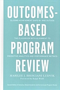 Outcomes-Based Program Review: Closing Achievement Gaps In- And Outside the Classroom with Alignment to Predictive Analytics and Performance Metrics (Hardcover, 2)