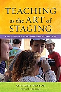 Teaching as the Art of Staging: A Scenario-Based College Pedagogy in Action (Paperback)
