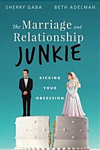 The Marriage Junkie: Kicking Your Obsession (Paperback)
