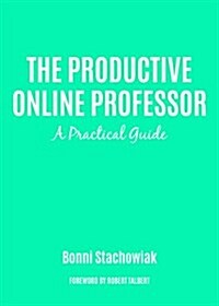 The Productive Online and Offline Professor: A Practical Guide (Paperback)