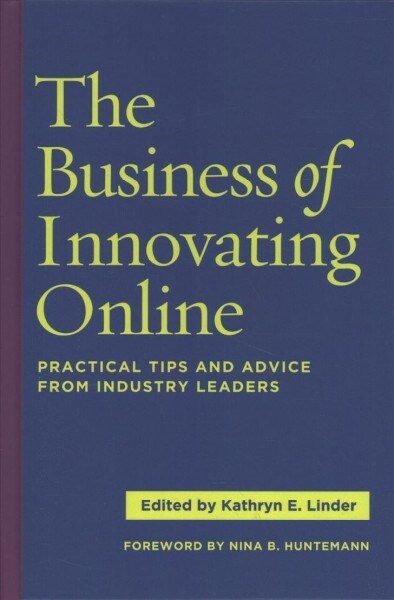 The Business of Innovating Online: Practical Tips and Advice from Industry Leaders (Hardcover)