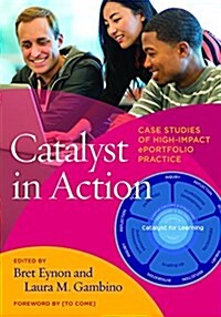 Catalyst in Action: Case Studies of High-Impact Eportfolio Practice (Paperback)