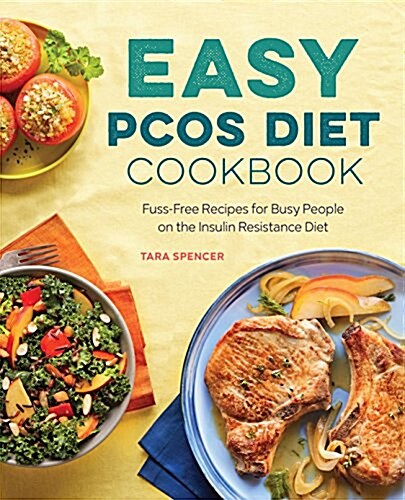 Easy Pcos Diet Cookbook: Fuss-Free Recipes for Busy People on the Insulin Resistance Diet (Paperback)