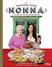 Cooking with Nonna: A Year of Italian Holidays: 130 Classic Holiday Recipes from Italian Grandmothers (Hardcover)