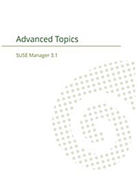 Suse Manager 3.1: Advanced Topics Guide (Paperback)
