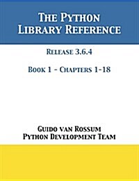 The Python Library Reference: Release 3.6.4 - Book 1 of 2 (Paperback)