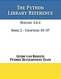 The Python Library Reference: Release 3.6.4 - Book 2 of 2 (Paperback)