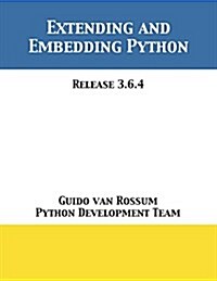 Extending and Embedding Python: Release 3.6.4 (Paperback)