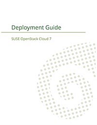 Suse Openstack Cloud 7: Deployment Guide (Paperback)
