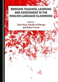 Bridging Teaching, Learning and Assessment in the English Language Classroom (Hardcover)
