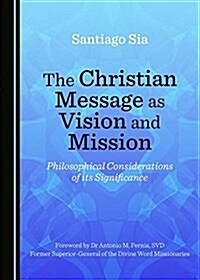 The Christian Message as Vision and Mission: Philosophical Considerations of Its Significance (Paperback, 2)