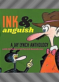 Ink and Anguish: A Jay Lynch Anthology (Paperback)