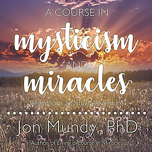 A Course in Mysticism and Miracles: Begin Your Spiritual Adventure (Audio CD)