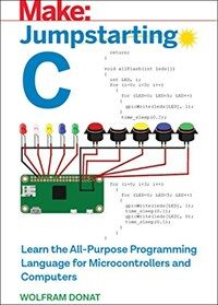 Jumpstarting C : learn the all-purpose programming language for microcontrollers and computers